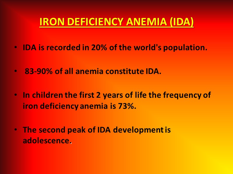 IRON DEFICIENCY ANEMIA (IDA) IDА is recorded in 20% of the world's population. 